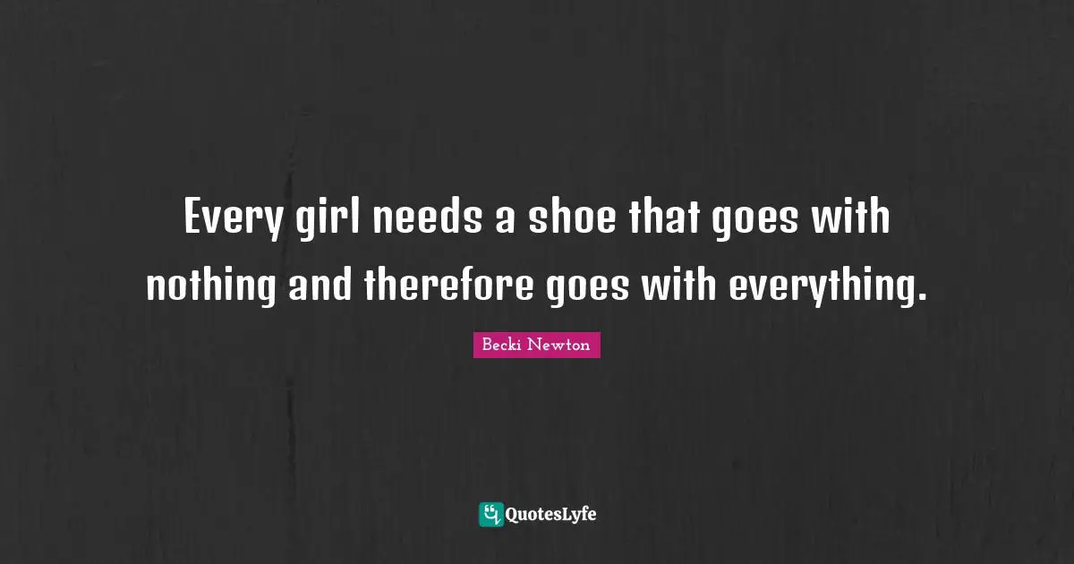Every girl needs a shoe that goes with nothing and therefore goes with everything.