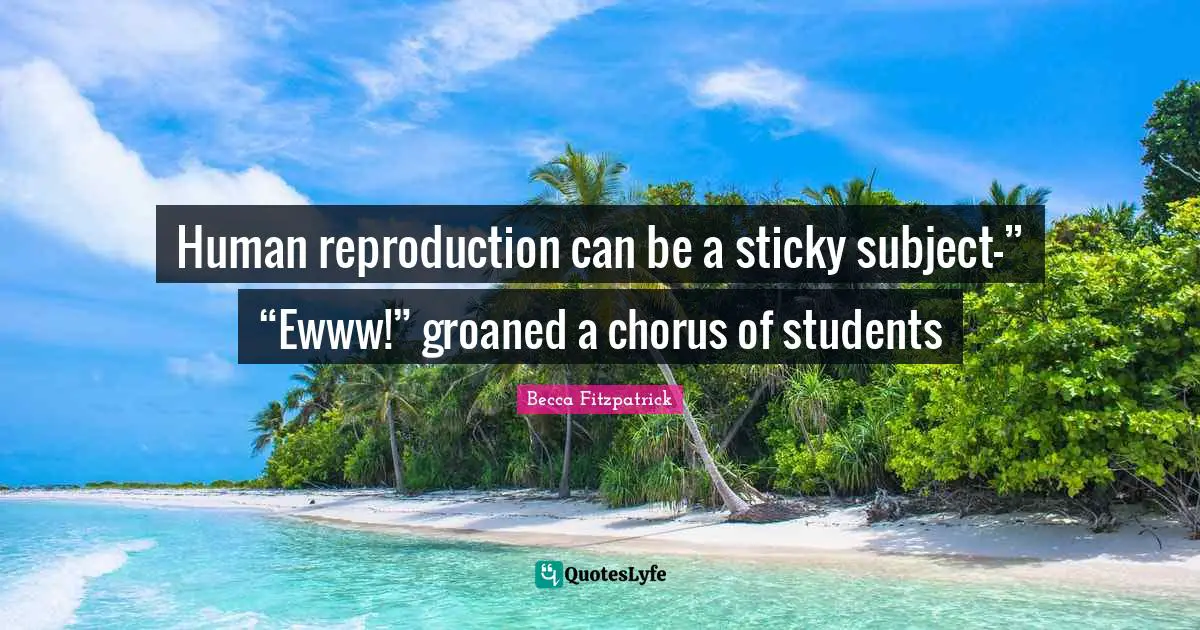 Human reproduction can be a sticky subject—” “Ewww!” groaned a chorus of students