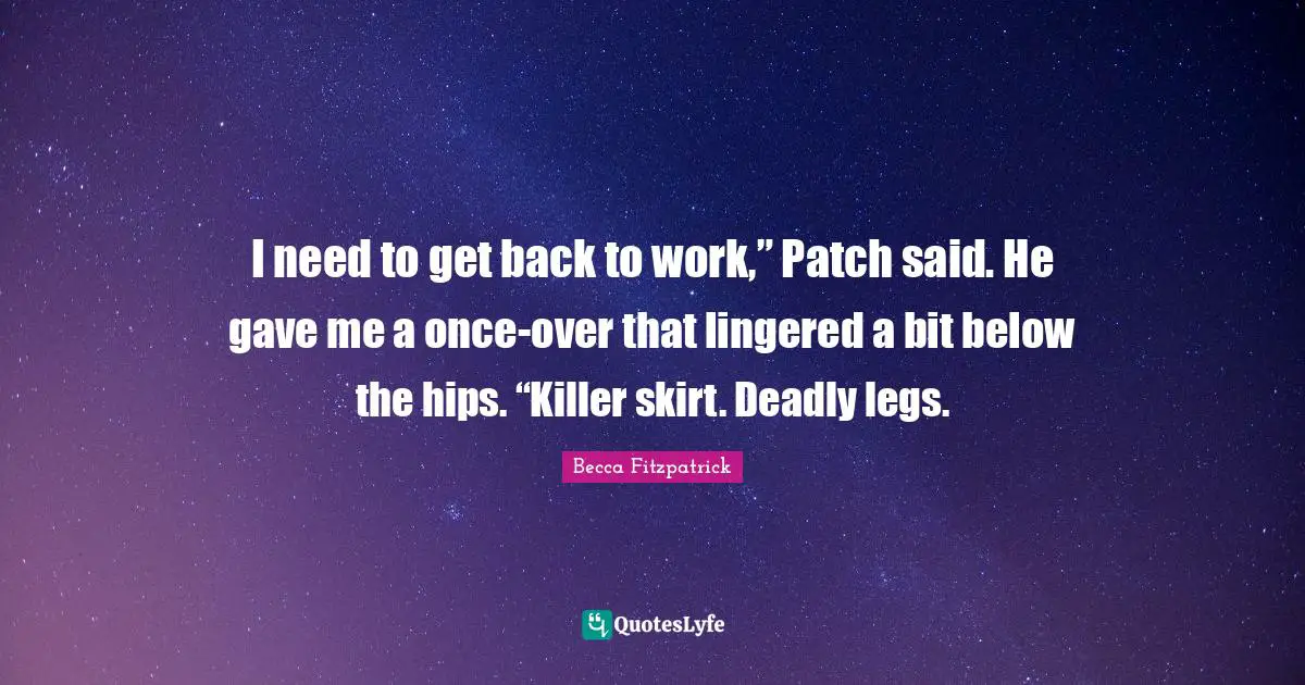 I need to get back to work,” Patch said. He gave me a once-over that lingered a bit below the hips. “Killer skirt. Deadly legs.