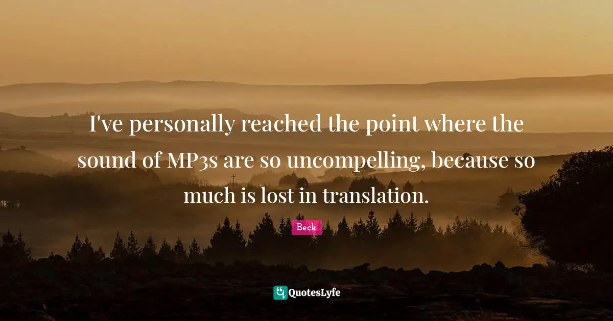 I've personally reached the point where the sound of MP3s are so uncompelling, because so much is lost in translation.
