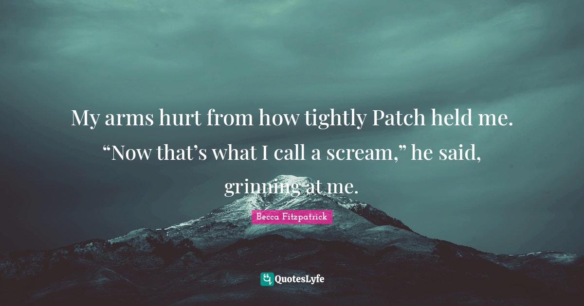My arms hurt from how tightly Patch held me. “Now that’s what I ca