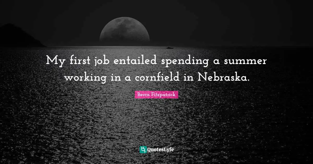 My first job entailed spending a summer working in a cornfield in Nebraska.