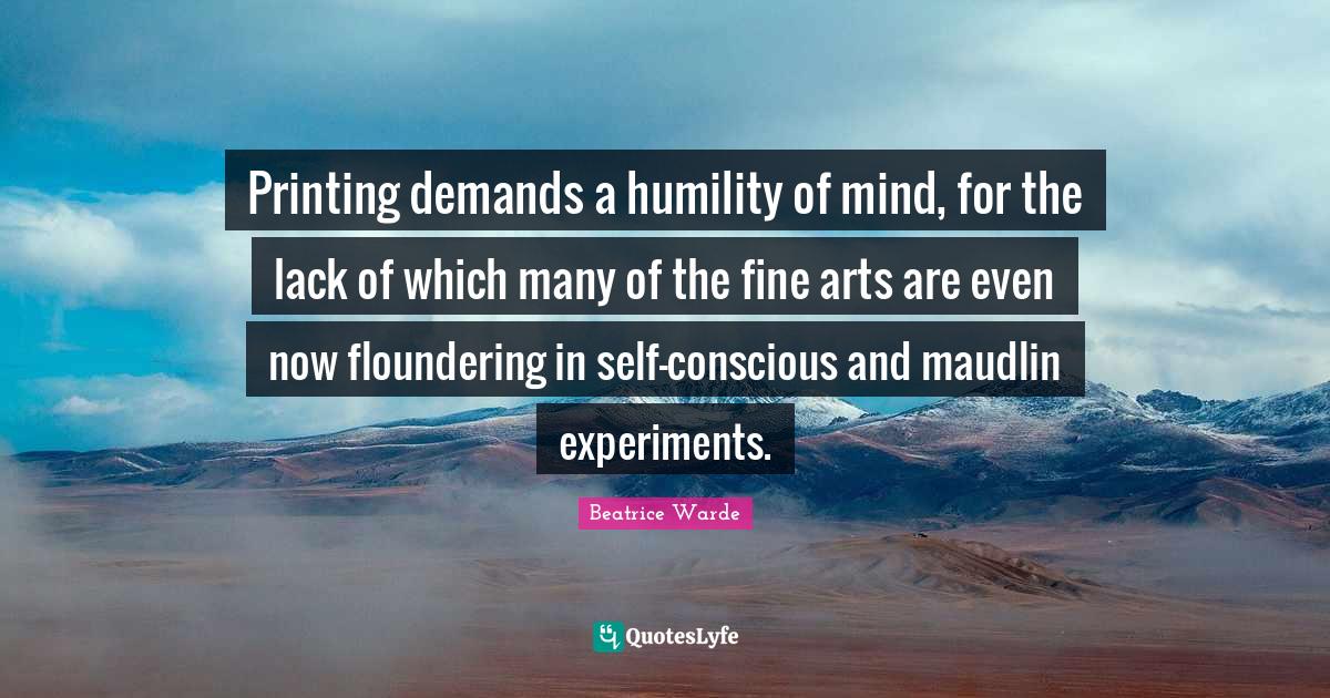 Printing demands a humility of mind, for the lack of which many of the