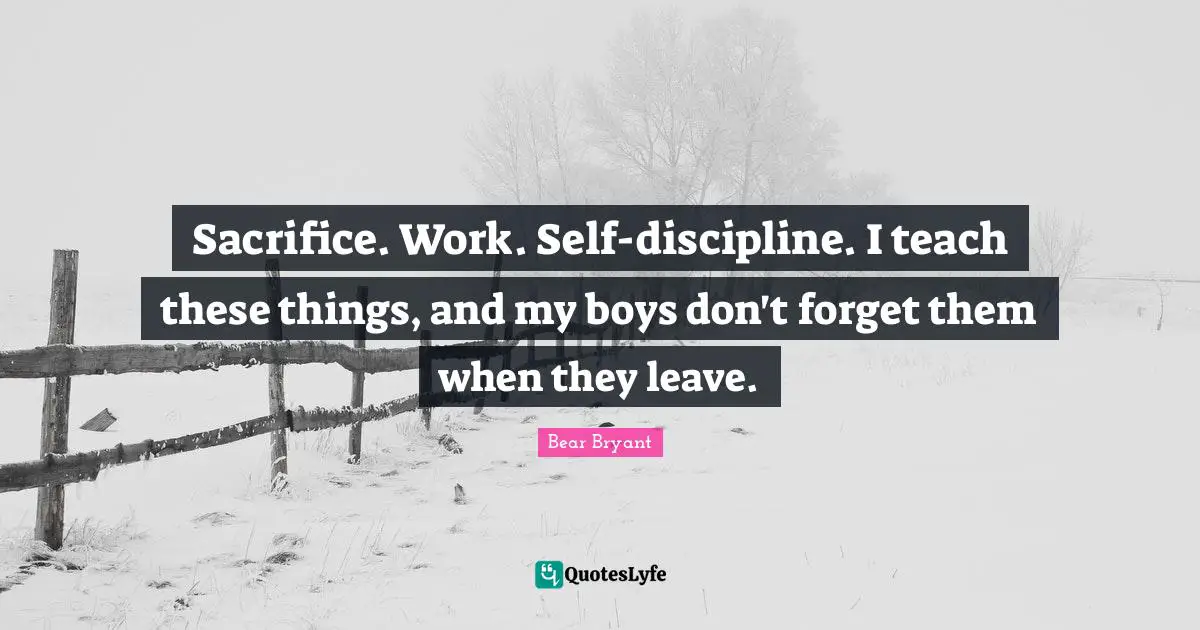 Sacrifice. Work. Self-discipline. I teach these things, and my boys don't forget them when they leave.