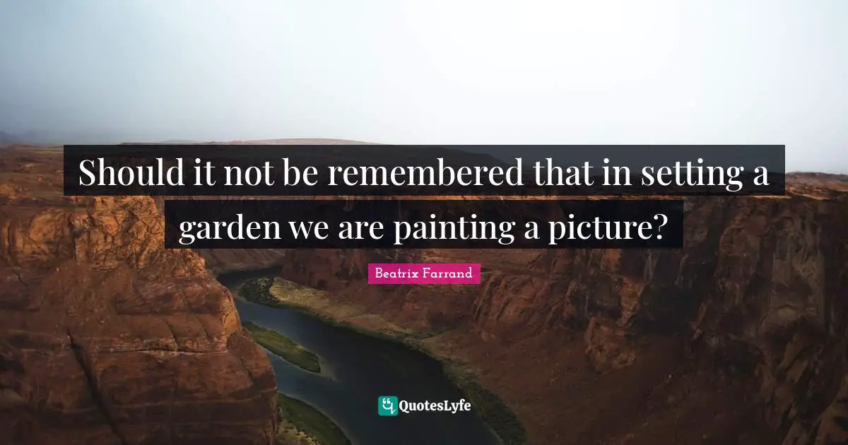 Should it not be remembered that in setting a garden we are painting a picture?