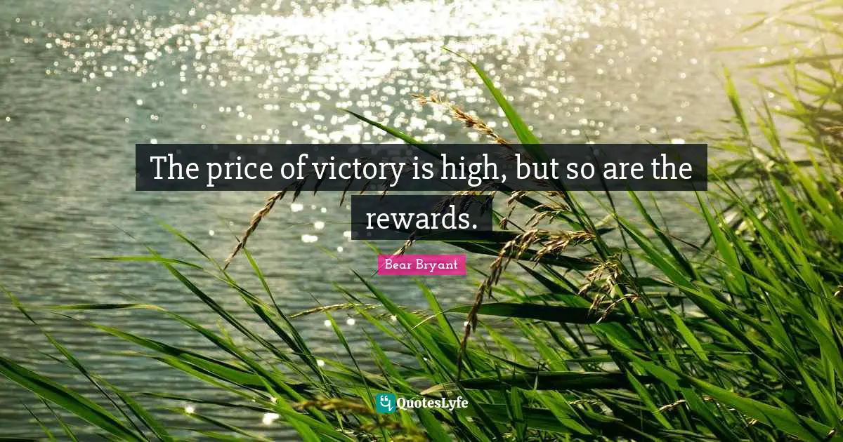 The price of victory is high, but so are the rewards.