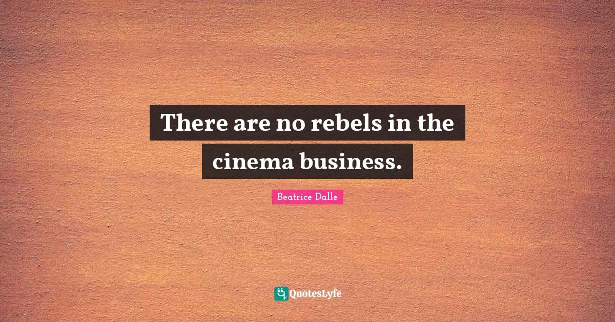 There are no rebels in the cinema business.