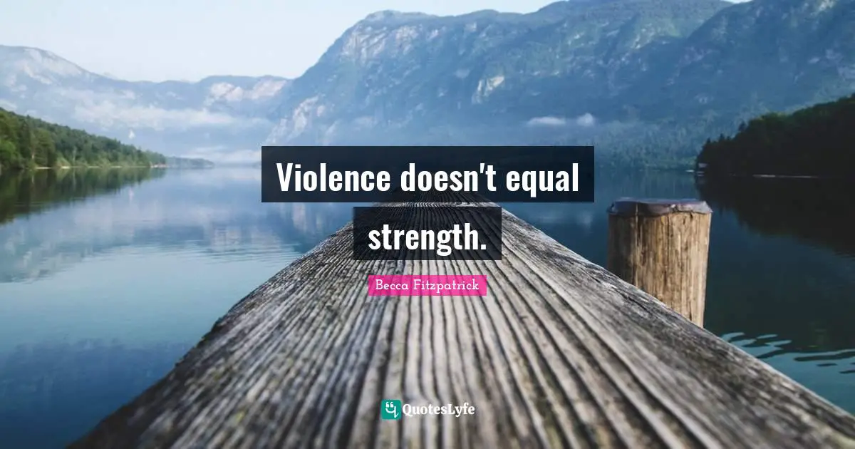Violence doesn't equal strength.