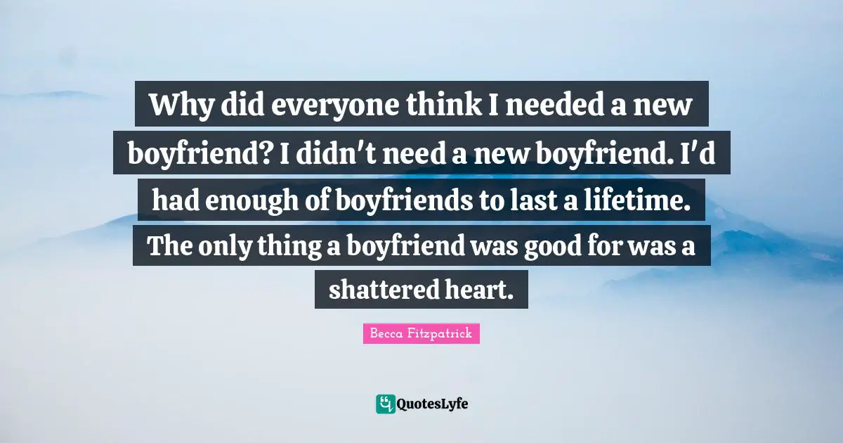 Why did everyone think I needed a new boyfriend? I didn't need a new boyfriend. I'd had enough of boyfriends to last a lifetime. The only thing a boyfriend was good for was a shattered heart.