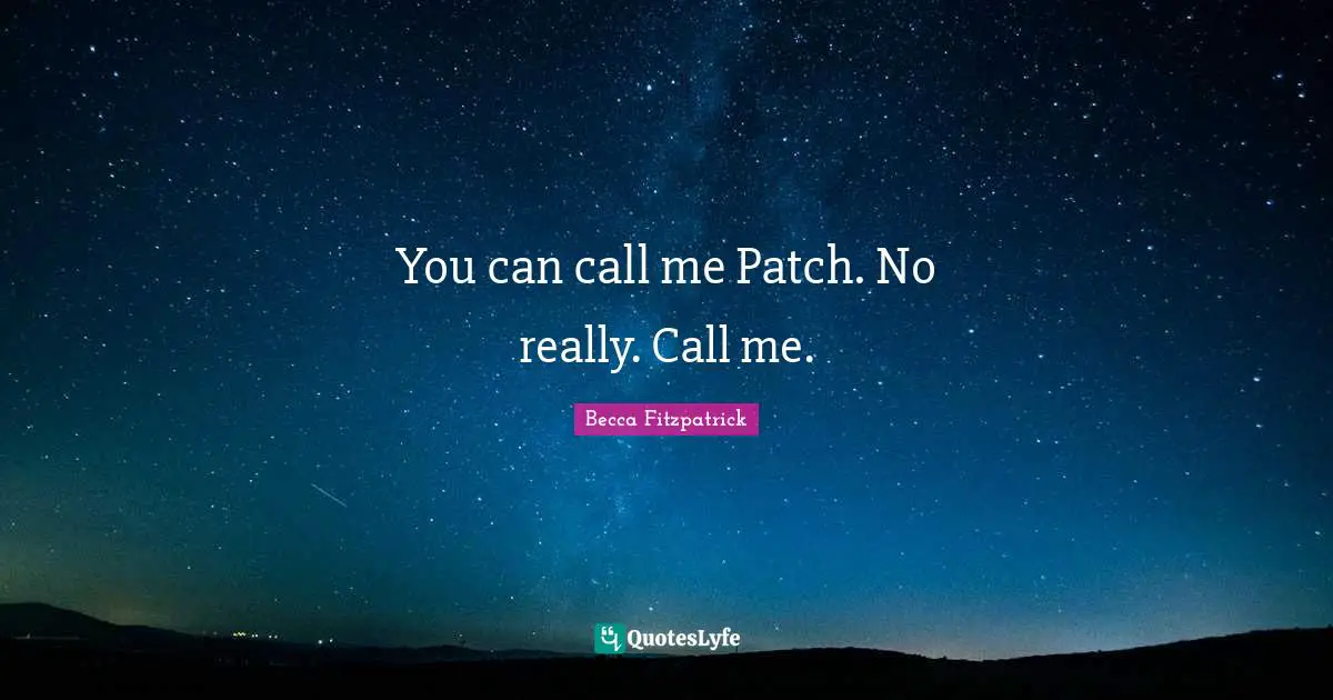 You can call me Patch. No really. Call me.