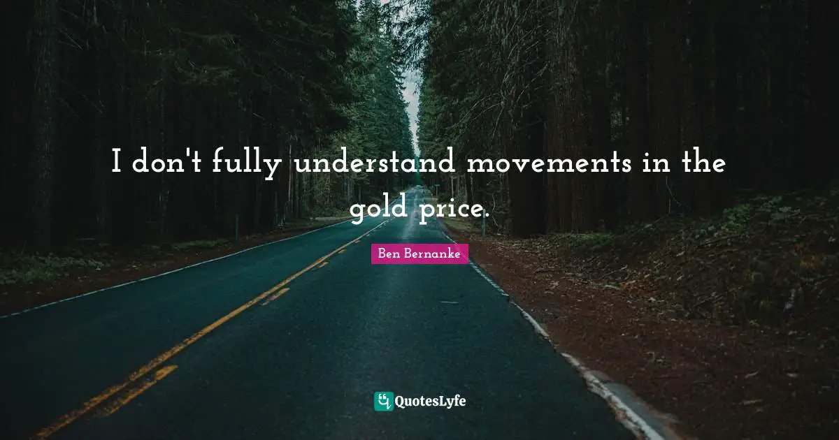 I don't fully understand movements in the gold price.
