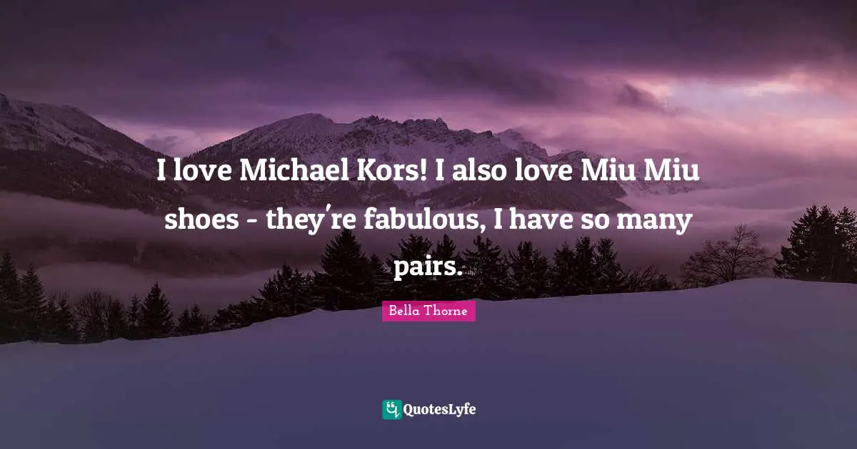 I love Michael Kors! I also love Miu Miu shoes - they're fabulous, I have so many pairs.