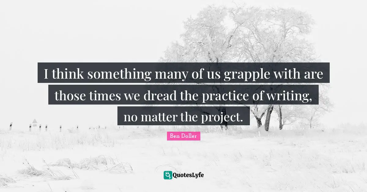 I think something many of us grapple with are those times we dread the practice of writing, no matter the project.