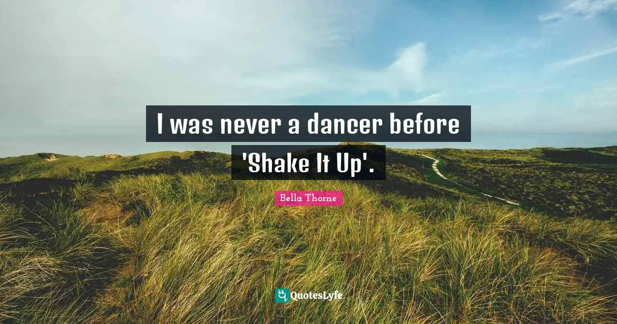 I was never a dancer before 'Shake It Up'.
