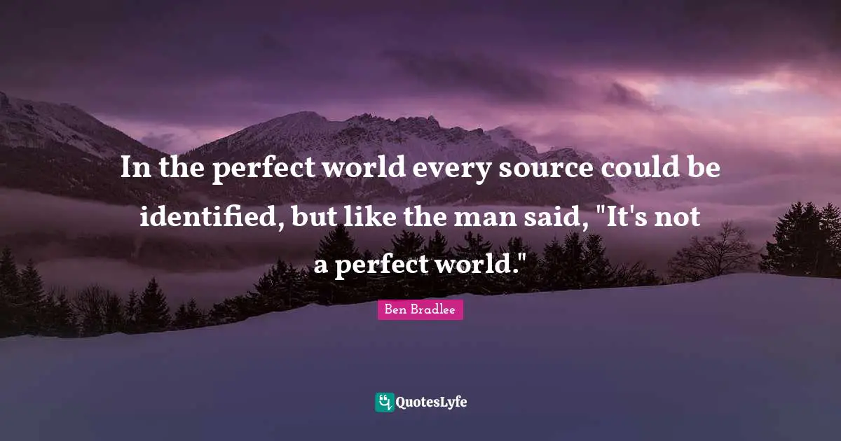 In the perfect world every source could be identified, but like the man said, "It's not a perfect world."