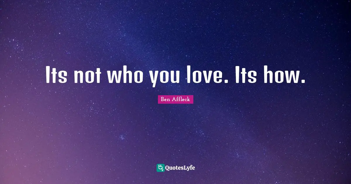 Its not who you love. Its how.