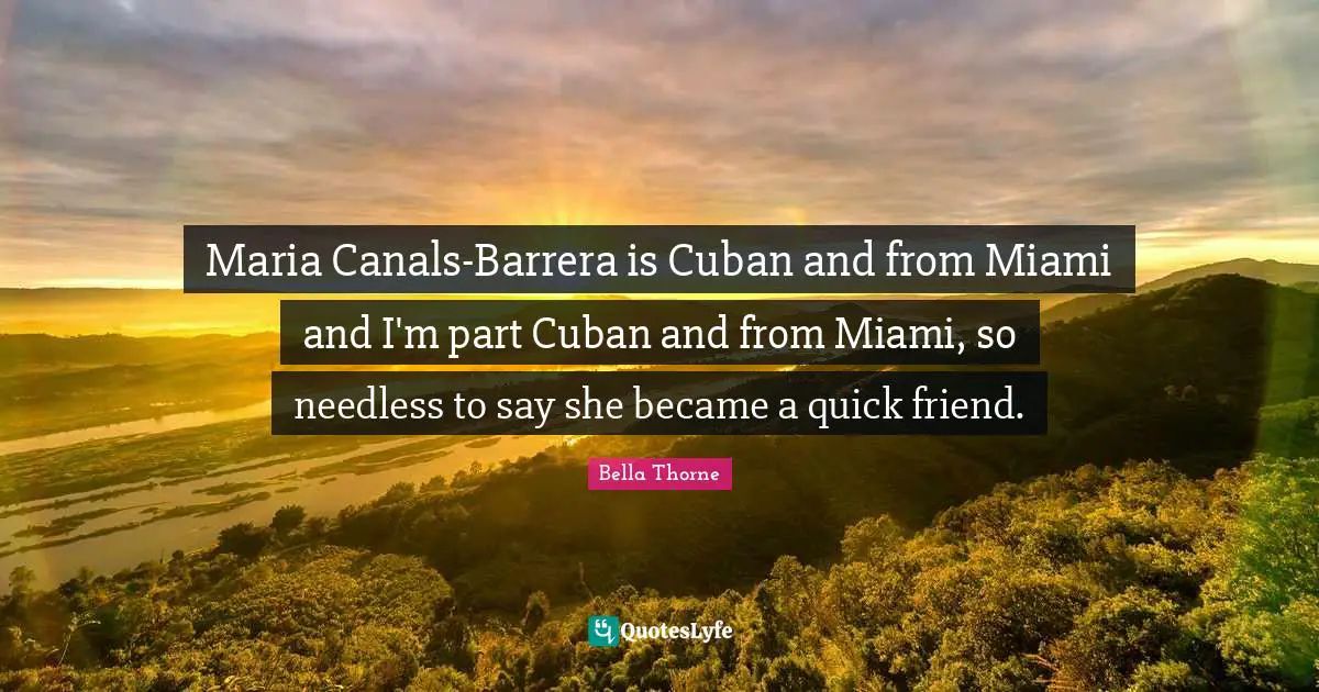 Maria Canals-Barrera is Cuban and from Miami and I'm part Cuban and from Miami, so needless to say she became a quick friend.