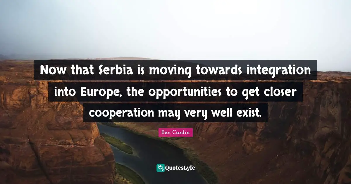 Now that Serbia is moving towards integration into Europe, the opportunities to get closer cooperation may very well exist.