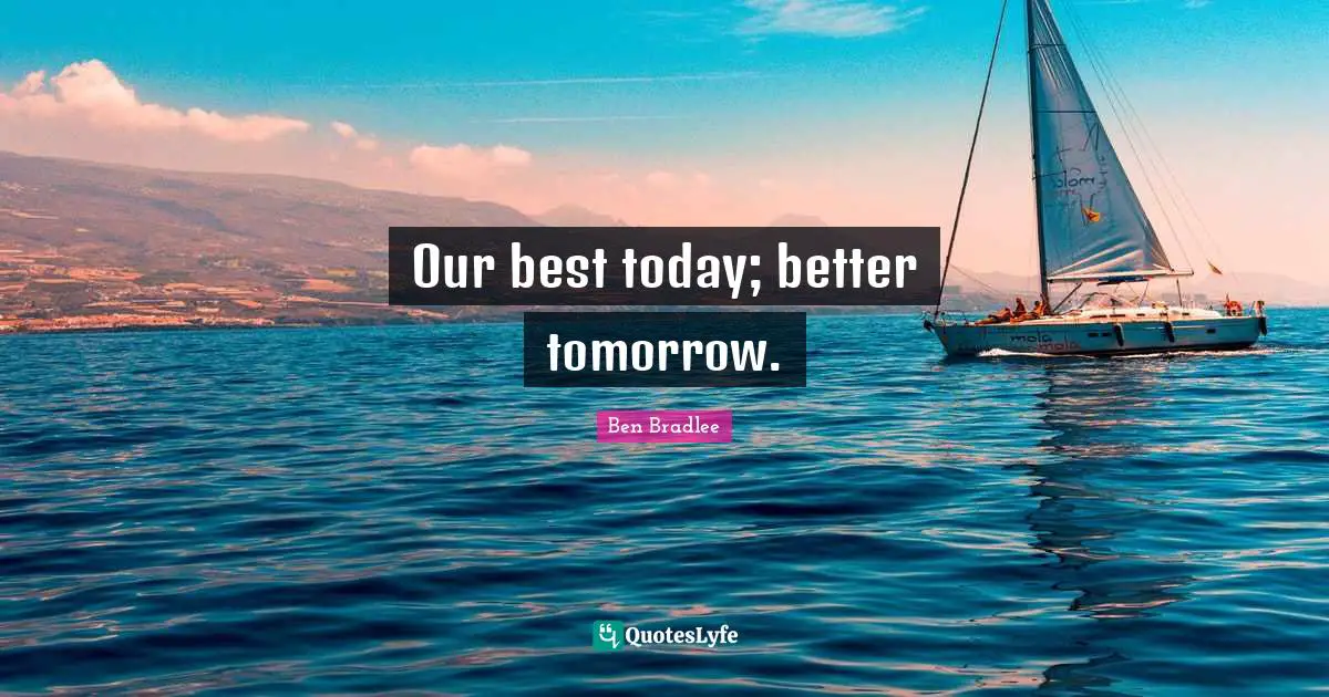 Our best today; better tomorrow.