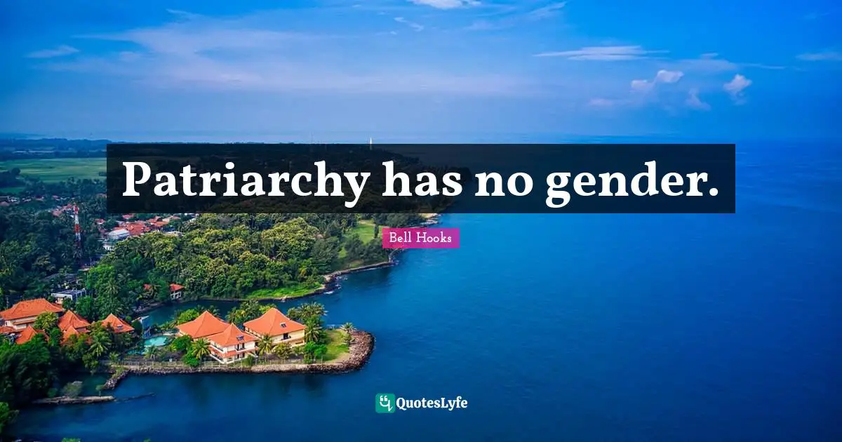 Patriarchy has no gender.