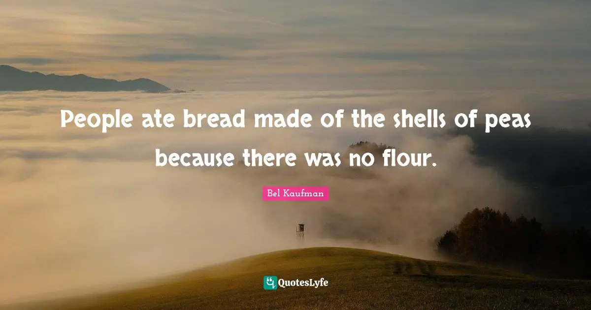 People ate bread made of the shells of peas because there was no flour.