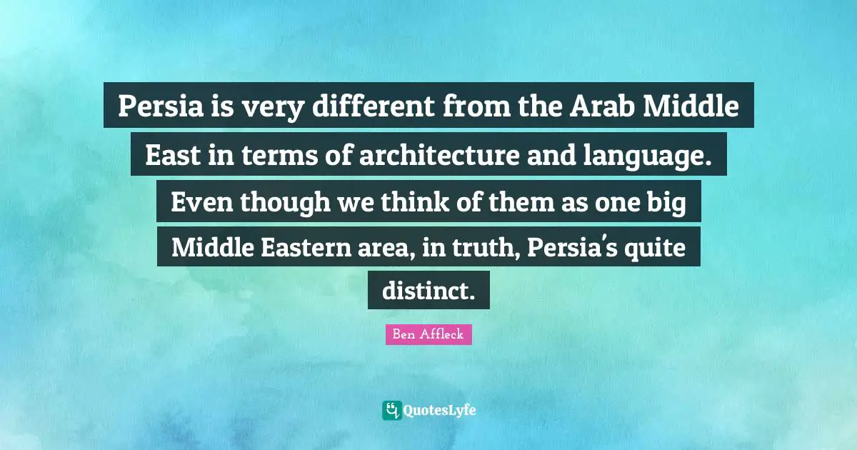 Persia is very different from the Arab Middle East in terms of architecture and language. Even though we think of them as one big Middle Eastern area, in truth, Persia's quite distinct.