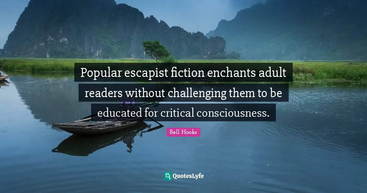 Popular escapist fiction enchants adult readers without challenging them to be educated for critical consciousness.