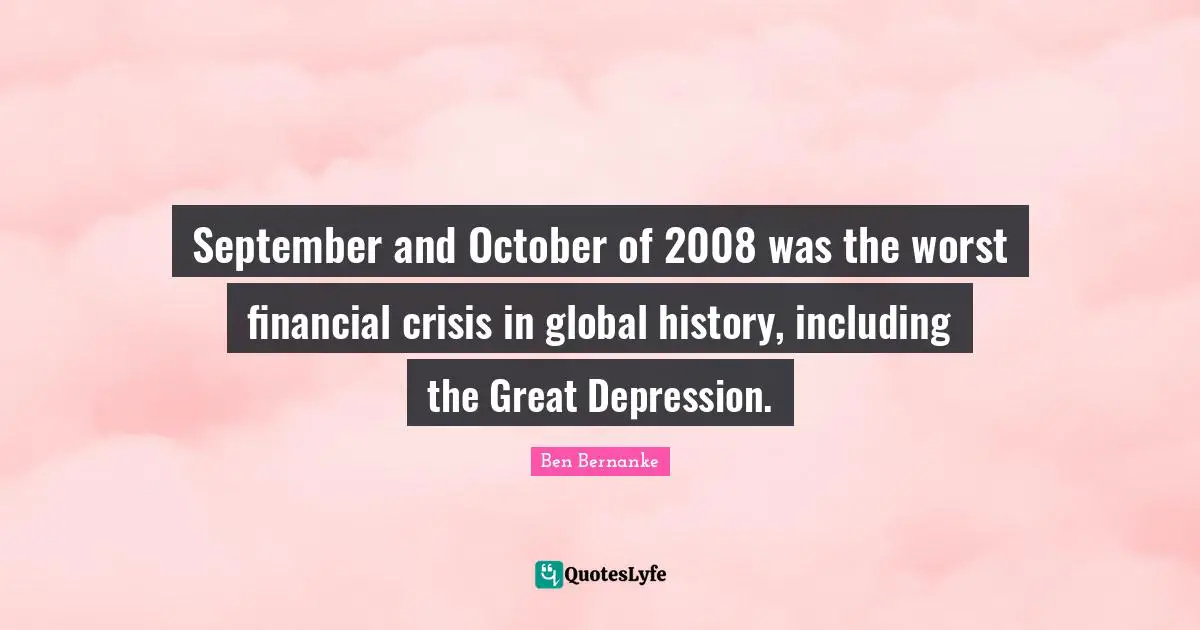 September and October of 2008 was the worst financial crisis in global history, including the Great Depression.