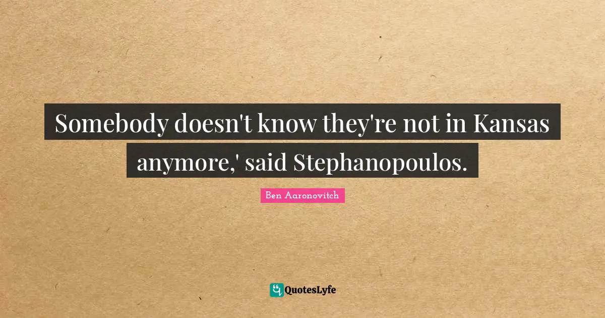 Somebody doesn't know they're not in Kansas anymore,' said Stephanopoulos.
