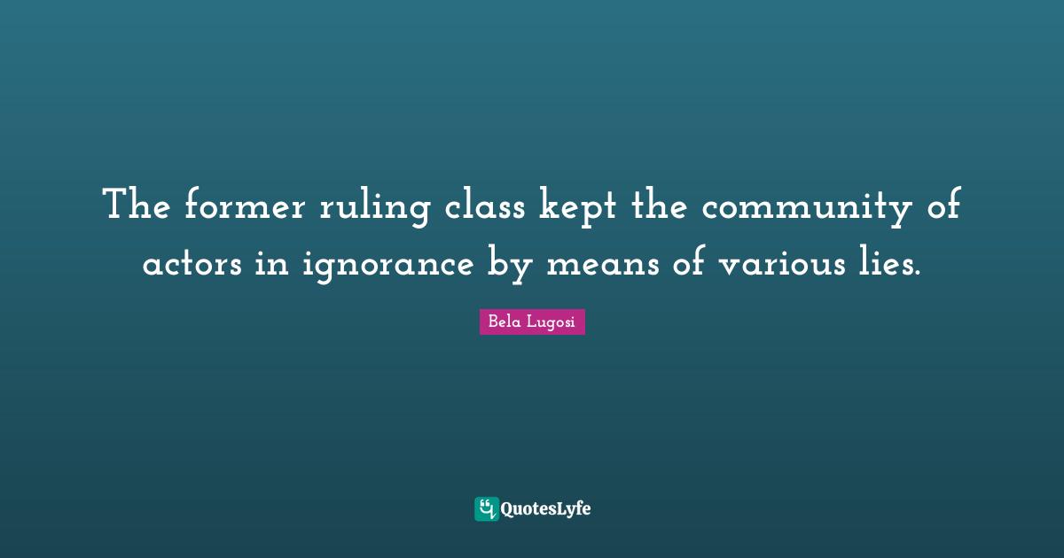 The former ruling class kept the community of actors in ignorance by means of various lies.