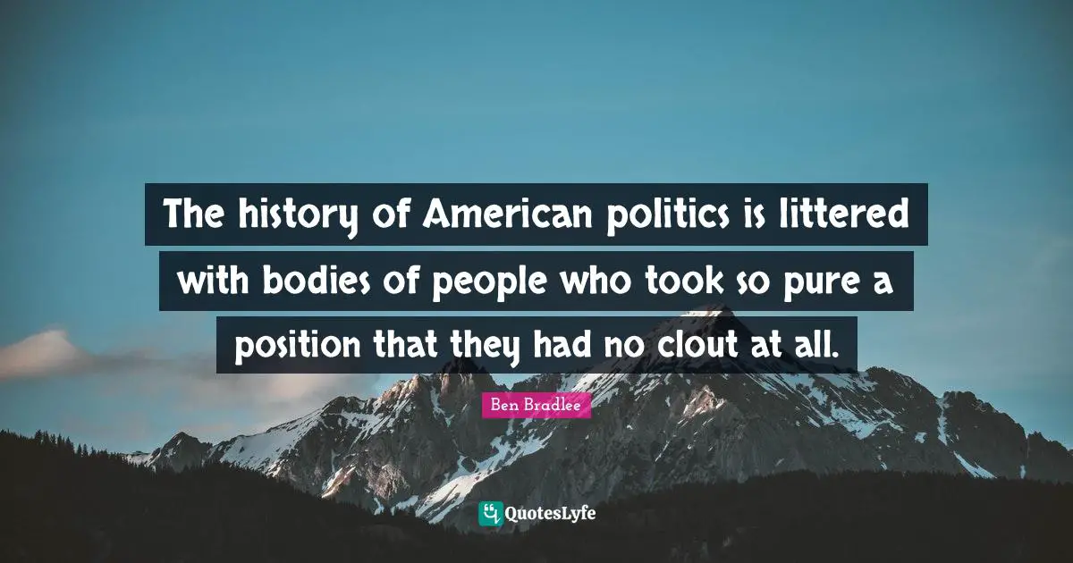 The history of American politics is littered with bodies of people who took so pure a position that they had no clout at all.