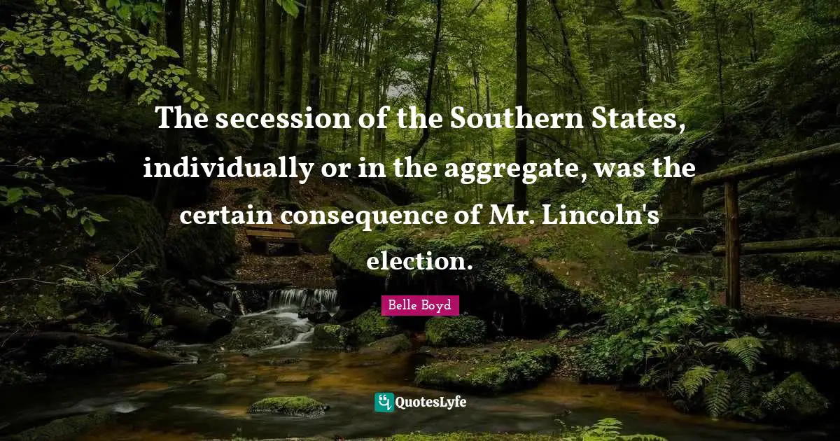 The secession of the Southern States, individually or in the aggregate, was the certain consequence of Mr. Lincoln's election.