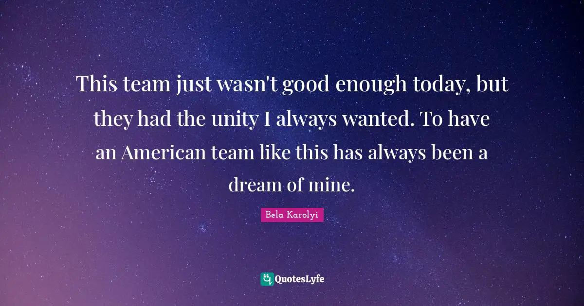 This team just wasn't good enough today, but they had the unity I always wanted. To have an American team like this has always been a dream of mine.