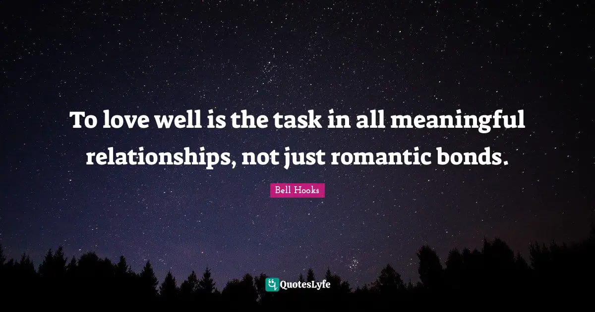 To love well is the task in all meaningful relationships, not just romantic bonds.