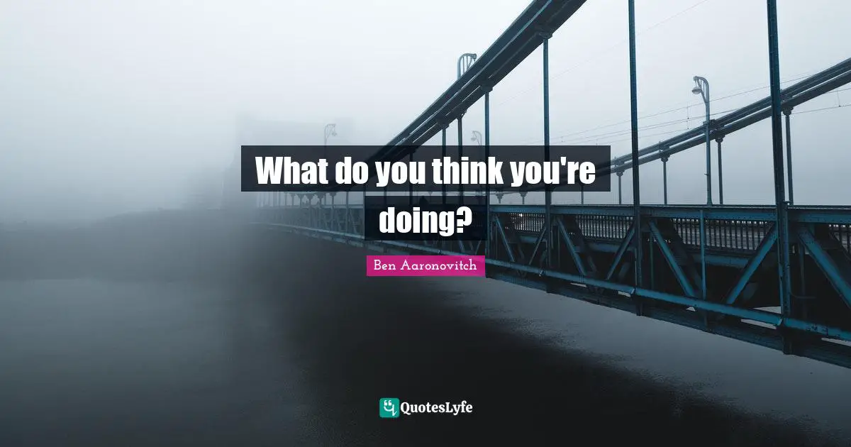 What do you think you're doing?