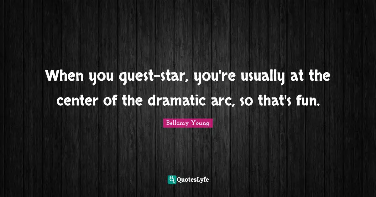 When you guest-star, you're usually at the center of the dramatic arc, so that's fun.