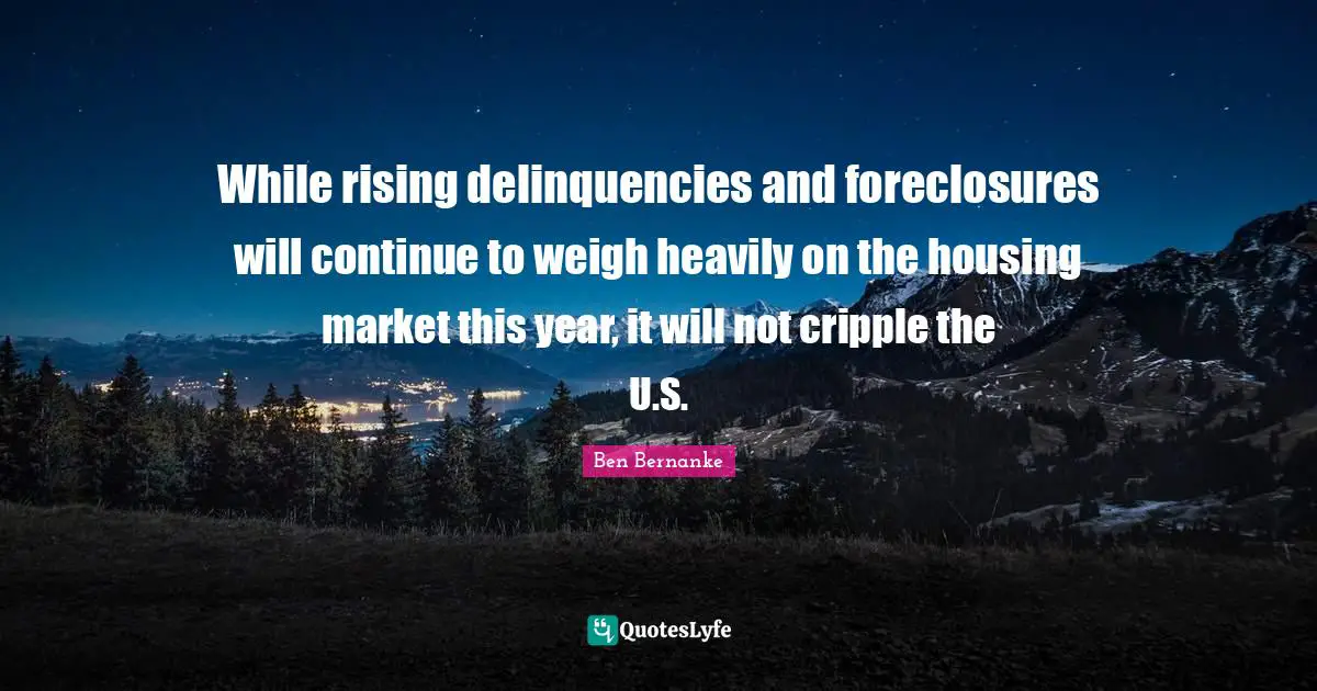 While rising delinquencies and foreclosures will continue to weigh heavily on the housing market this year, it will not cripple the U.S.
