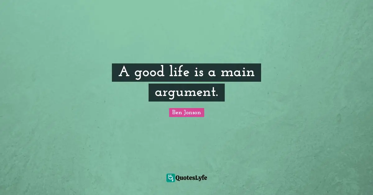 A good life is a main argument.