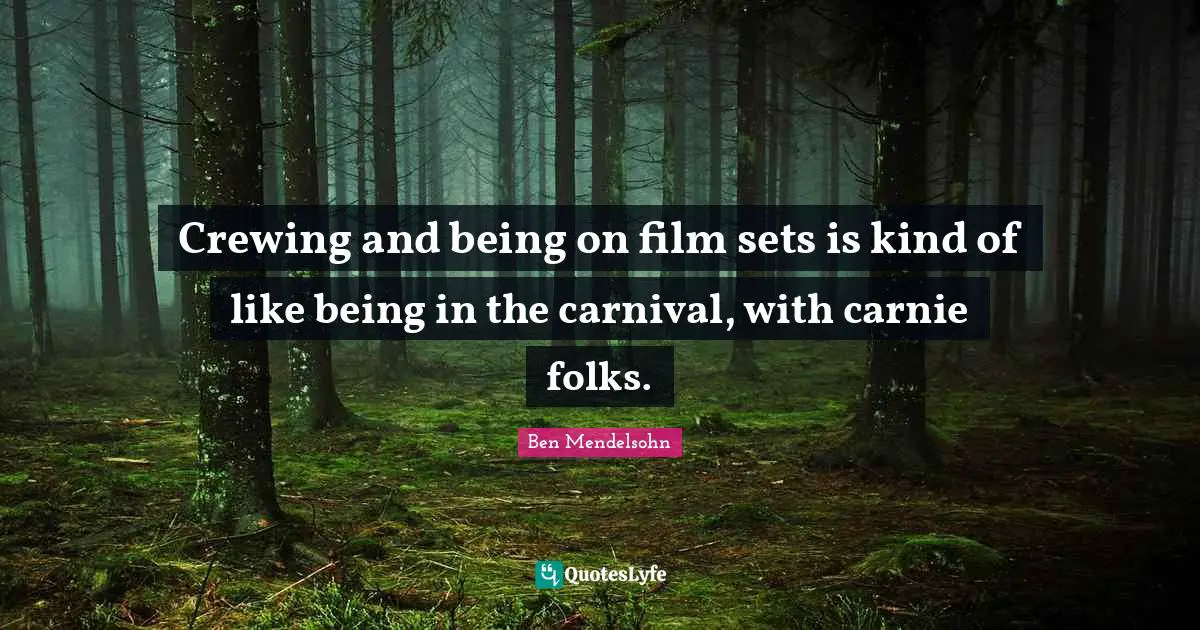 Crewing and being on film sets is kind of like being in the carnival, with carnie folks.