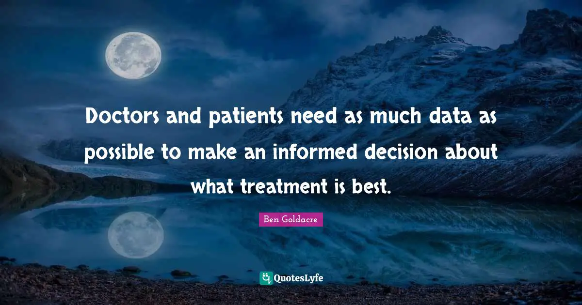 Doctors and patients need as much data as possible to make an informed decision about what treatment is best.