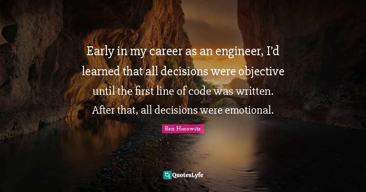 Early in my career as an engineer, I’d learned that all decisions were objective until the first line of code was written. After that, all decisions were emotional.