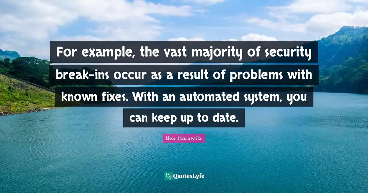 For example, the vast majority of security break-ins occur as a result of problems with known fixes. With an automated system, you can keep up to date.