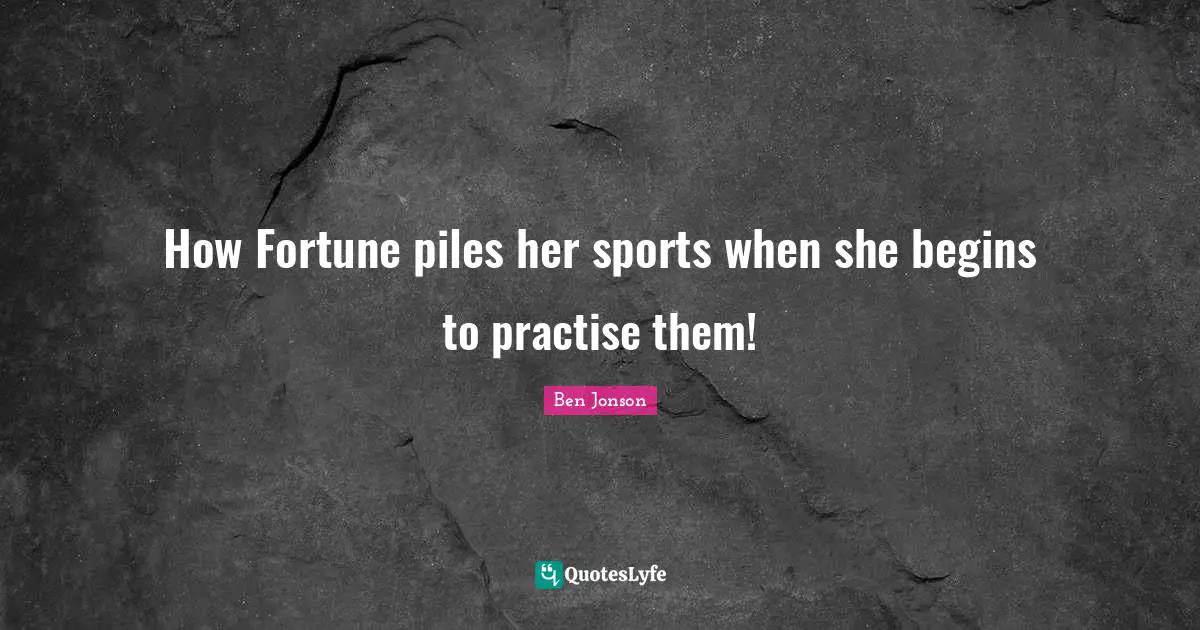 How Fortune piles her sports when she begins to practise them!