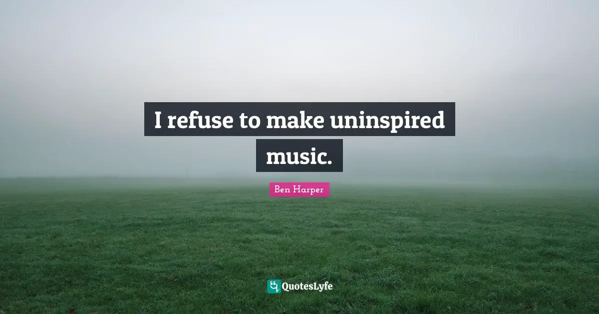 I refuse to make uninspired music.