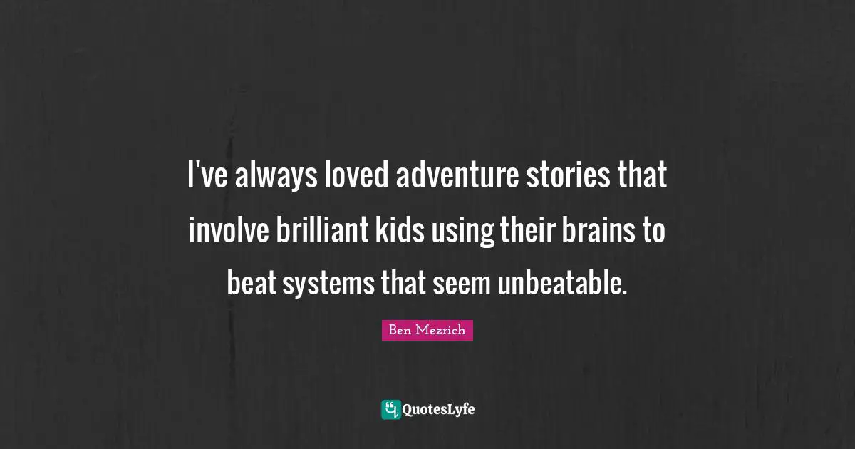 I've always loved adventure stories that involve brilliant kids using their brains to beat systems that seem unbeatable.