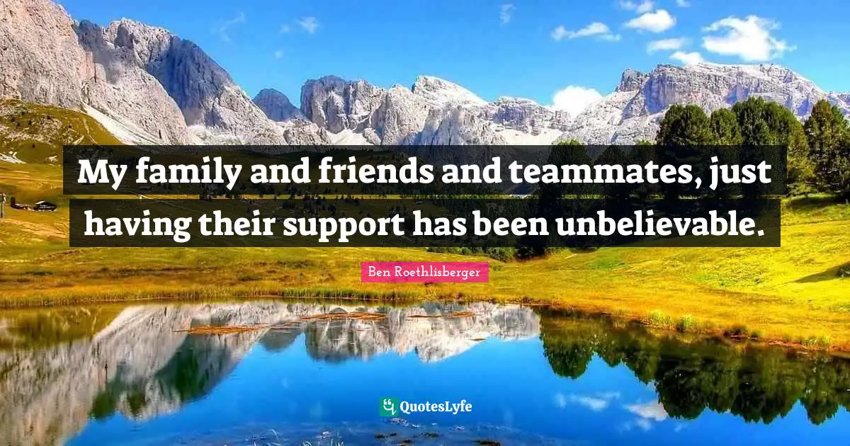 Teammate Quotes: "My family and friends and teammates, just having their support has been unbelievable."