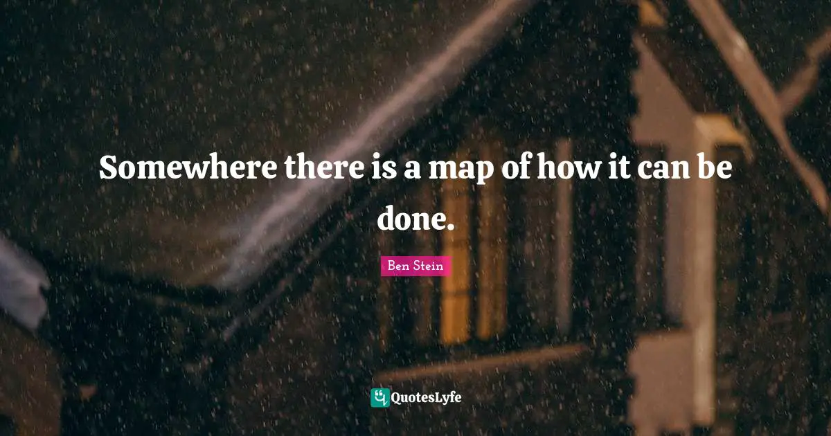 Somewhere there is a map of how it can be done.