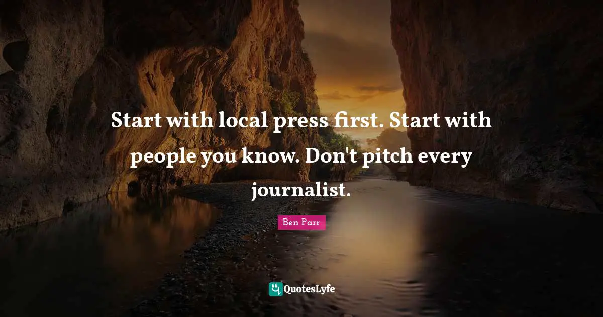 Start with local press first. Start with people you know. Don't pitch every journalist.