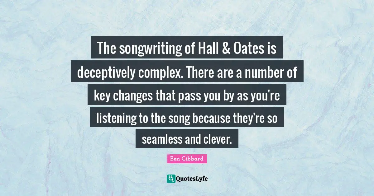 The songwriting of Hall & Oates is deceptively complex. There are a number of key changes that pass you by as you're listening to the song because they're so seamless and clever.