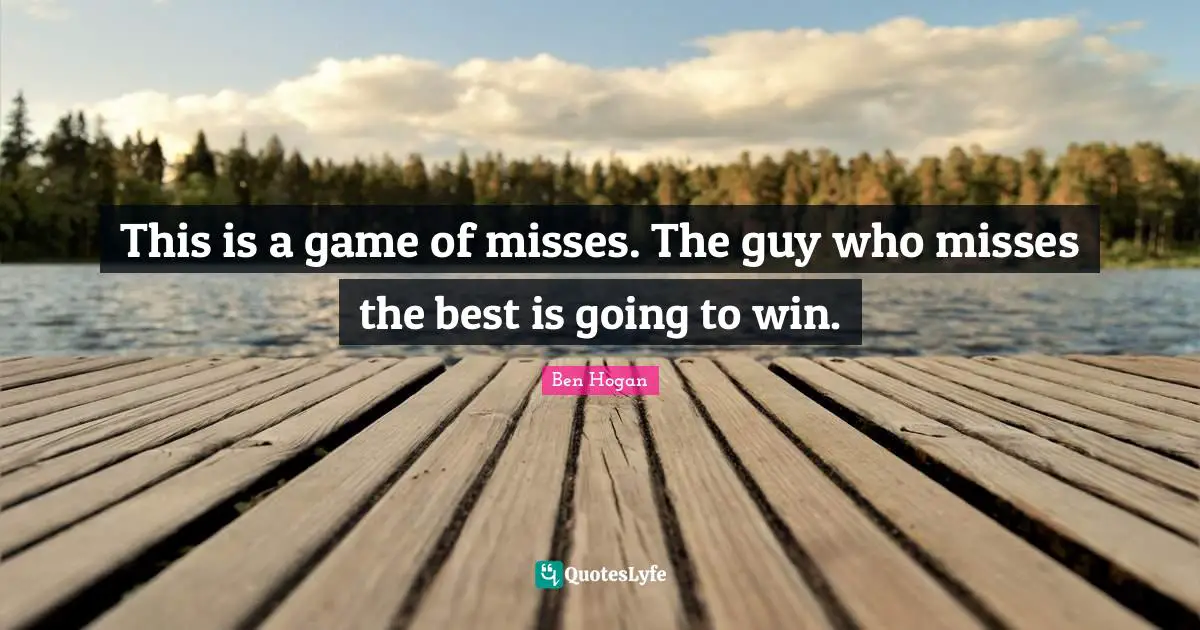 This is a game of misses. The guy who misses the best is going to win.
